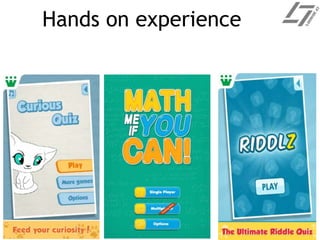 Hands on experience
 