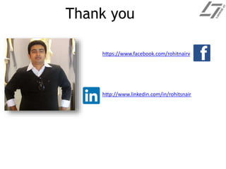 Thank you
https://www.facebook.com/rohitnairv
http://www.linkedin.com/in/rohitsnair
 