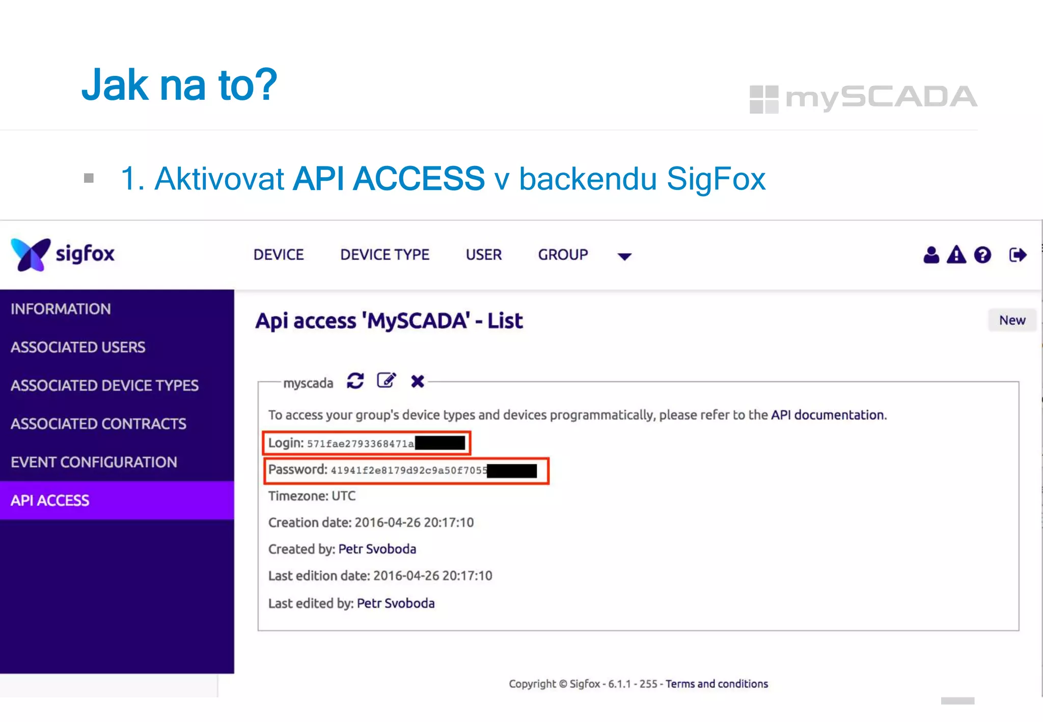  1. Aktivovat API ACCESS v backendu SigFox
www.myscada.org 14
Jak na to?
 