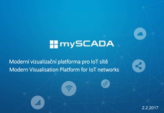 Moderní vizualizační platforma pro IoT sítě
2.2.2017
Modern Visualisation Platform for IoT networks
 