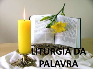 LITURGIA DA
  PALAVRA
 