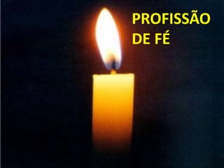 PROFISSÃO
DE FÉ
 