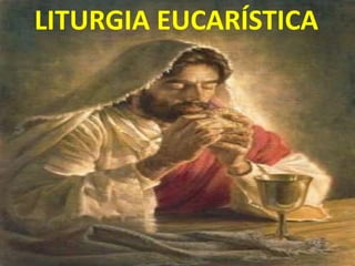 LITURGIA EUCARÍSTICA
 