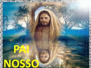 PAI
NOSSO
 