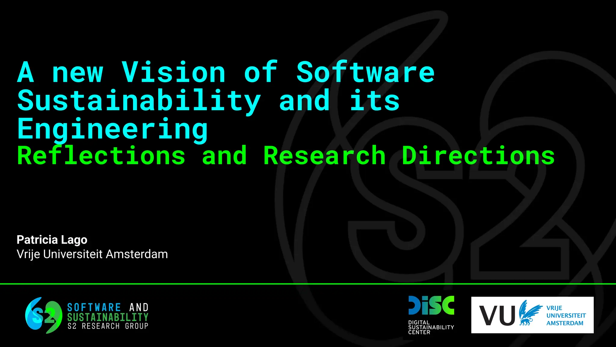 A new Vision of Software
Sustainability and its
Engineering
Reflections and Research Directions
Patricia Lago
Vrije Universiteit Amsterdam
 