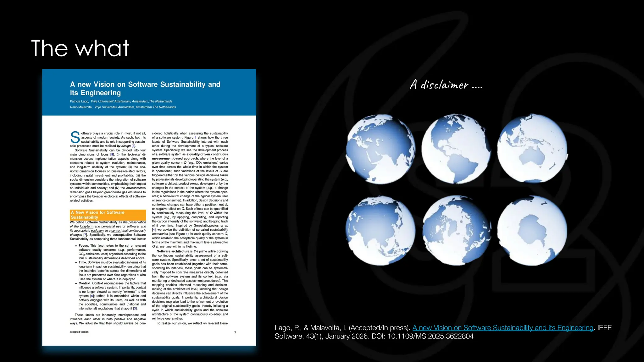 The what
Lago, P., & Malavolta, I. (Accepted/In press). A new Vision on Software Sustainability and its Engineering. IEEE
Software, 43(1), January 2026. DOI: 10.1109/MS.2025.3622804
A disclaimer ….
 