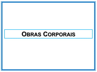 OBRAS CORPORAIS
 