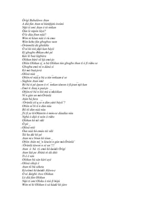 Òrìgí Babaláwo Atan
    A díá fún Atan ní kùtùkùtù òwúrò                        '
    Níjó tí omi Atan ò tó nnkan               ``´
        '
    Òún le nipón láyé?   '
    Ó le dáa fóun náà?
    Wón ní kóun náà ó rú' emo
      '                                             '
    Wón kebo fún gbogboo won
      '         ' '                                   '
' Òrúnmìlà dá gbèdéke
    Ó ní kó tóó dijó kan báyìí    '
    Kí gbogbo `v ' ebó pé    nnkan '
    Kée lè baà lágbára
     ''
    Olókun bèrè síí kó' emó 'jo
                        ' '                 '
    Obìin Olókun sì ´´n bá Olókun tún gbogbo ihun tí ó fi rúbo' se             '
    Gbogbo emó ní n dáná sí         ´´
                      ' '
    Kó mó baà ' jerá
             '
 ' Olósà náà ´´
      '
    Obìin 'rè náà n bá a tún ``                    nnkaan 'è se
                                                          '
    Sùgbón Atan ntiè             ´´
'          '                          '
    Bó bá ti pé àwon ò rí ``      '                         '
                                                                      ´´
                                               nnkan táwon ó fi ' jeun njó kan
                                                                         '
' ' Emó ti Atan´´ paá 'jo        n
                            ´´
    Obìin 'rè bá n lòó mú u nkòòkan            ´´
        ´´                                          ''
    Ní n gún un mó' Òrúnlá        '
    Atán bá fura
                                    ´´
   '‘Òrúnlá yìí a se n dùn yàtò báyìí’?
                               '´´                  '
    Obìín ní bí ti n dùn nùu
    Bíí tíí dùn náà nùu
    Tó fi ye kí 'Okùnrin ó móo' se dáadáa nùu
                '                               ''
´´  Ngbà ó dijó ti wón ó rúbo
                         '           '           '
    Olókun kó tiè sílè       '         '
    Ó pè
               ´´
' Olósà ntiè
      '
    Òun náà kó emóo tiè sílè' '' ' '
    Tiè ku díè kó pé
     '                 '
    Atan ní e bóun kó tòun
                    '
    Obìin Atán mí ‘n làwón´´ gún mó' Òrúnlá’
                                           ' n              '
    ‘Òrúnlá táwon                  ´´ n sè un’!!!
   '                        '
    Atan ó bá rí ' emó kó 'loòdò Òrìgí   '         ' '
    Atan làá pe Àbàtà tó dá dúó
    Ti è é sàn
    Olókun bá sàn kárí ayé
' Olósà sìkeji è
      '                      '
    Atan tíì bá sèketa     ' '
    Kò 'rémó kó 'loòdò Aláwo' e
                   '              ' '
    Ó ní Àtègbè Awo Olókun
                  '
    Ló díá fún Olókun
    Níjó ti omi Oloku ò tóó fi bójú
        '                                               '
    Wón ní kí Olókun ó sá káalè kó jàre
      '                                                 '
 