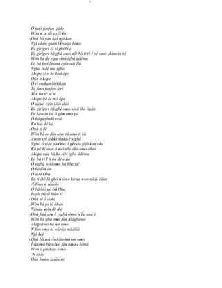 '




  Ó tutó funfun jáde
        '
  Wón´ n se ilé ayéé 'lo
    '     '        ´
' Obá bá yún àjò njó kan
                      '
´ Njó òhún gaan lÀróòjo bímo
      '                      '
  Ilè gìrìgìrì ló sì gbèbí è
  '                    ' '´
  Ilè gìrìgìrì bá gbá omo nlè bó ti rí I pé omo okùnrin ni
  '                    ' ' '              ' ' '
  Wón bá dé e pa sínú igbá àdému
    '
  Ló bá forí lé ònà èyìn odi Ilú
                '    '
´ Ngbà ó dé inú igbó
  Akòpe sì n be lórí' òpe
       ' '                    '                '
  Òún n kòpe       ' '
  Ó rí enìkan' lóòókán
          '                      ''
  Tó faso funfun lérí
            ''
      ´
  Ti n bo té té té
             '
  Akòpe bá 'lè mó' òpe
       ' '                        '        '
  Ó dawo eyìn kíko dúó
               ' '
  Ilè gìrìgìrì bá gbé omo sínú ihò ògán
   '                                      ' '                 '
  Pé káwon ìtà ó gán omo pa
                 '                           ' '
  Ó bá 'pèyìndà relé
  Kó tóó dé ilé
' Obá ti dé
  Wón bá so fún' oba pé' omó ti kú
                      '                             '
  Àwon spi ti 'lòó sìnkú' è sígbó
        '                        '
´ Ngbà ó sì jé pé Oba ò gbodò fojú kan òkú
                          '          '             ' '
  Kò pé kí wón ó nsó nbi òkú' omo ' òhún'                     '
  Akòpe ntiè bá bó síbi igbá àdému
       ' '              '            '
  Ló bá rí I tí ón dé e pa  '
  Ó sígbá wó ' lomó bá fibe ta!      '
  Ó bá 'fòn' ón
  Ó dilé' Oba
  Bó ti ibè ló gbó ti' ón n kíraa won níkìí' èdùn
                 '               '                         '
  ‘Olóun ó sèmíìn’
  ' '                 '
  Ó bá' lòó 'yó bá' Oba
                 '
  Báyìí báyìí lóùn rí
' Obá ní ó dáké               '
  Wón bá 'jo lo' òhún
     '
´
  Ngbàa wón dé ibè  '                  '
  Obá fojú ara è rígbá tómo n be nnú è                ´      ´
'                              '                ' '
  Wón bá gbé' omo fún Alágbàwò
     '                              '
  Alágbàwò bá we' omo               '         '
  N fún' omo ní wàràa mààlúù
                      '
  Njó kejì
     '
' Obá bá mú Àróòjo ' lòó wo omo                '       ' '
  Ìyá' omó bá n 'lòó fún' omo' è 'lómú
                '                   '             '
  Won ò 'jénìkan ó mò
     '                                     '
  ‘N lo 'lo’
  Òún looko lásán ni
 