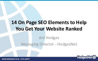 14 On Page SEO Elements to Help
You Get Your Website Ranked
Ant Hodges
Managing Director - HodgesNet
 