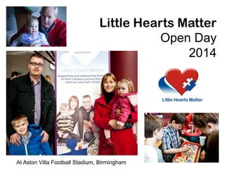 Little Hearts Matter
Open Day
2014
At Aston Villa Football Stadium, Birmingham
 