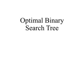 Optimal Binary
Search Tree
 