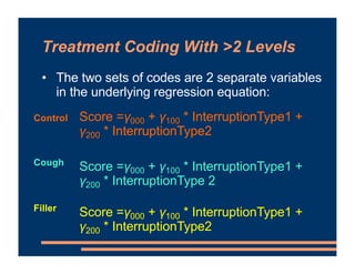 Treatment Coding With >2 Levels
• The two sets of codes are 2 separate variables
in the underlying regression equation:
Sc...