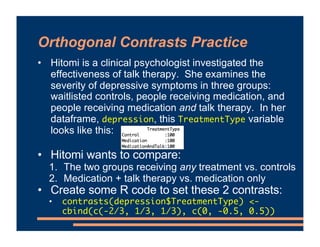 Week 8.2: Orthogonal Contrasts
! Factors with More than 2 Levels
! Treatment Coding
! Problem of Multiple Comparisons
! Or...