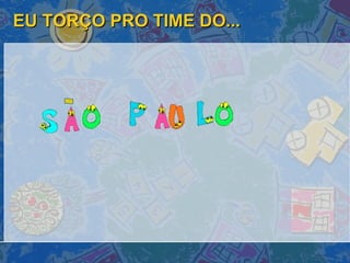 EU TORÇO PRO TIME DO... 