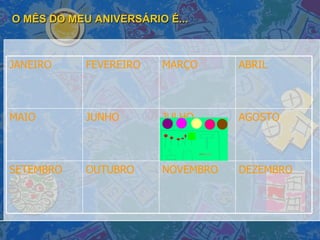 O MÊS DO MEU ANIVERSÁRIO É... DEZEMBRO NOVEMBRO OUTUBRO SETEMBRO AGOSTO JULHO JUNHO MAIO ABRIL MARÇO FEVEREIRO JANEIRO 
