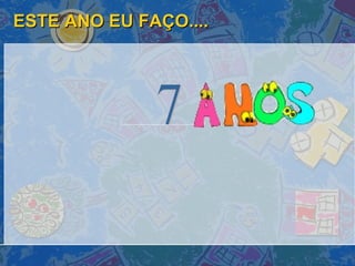 ESTE ANO EU FAÇO.... 7 