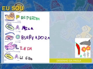 EU SOU DESENHO DA PAOLA 
