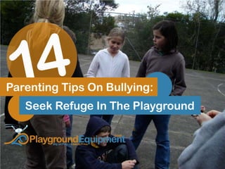 Parenting Tips On Bullying:
Seek Refuge In The Playground
 
