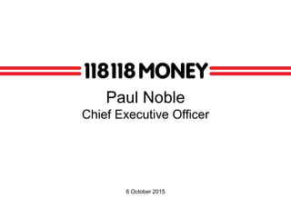 Paul Noble
Chief Executive Officer
6 October 2015
 