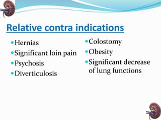 Relative contra indications
Hernias
Significant loin pain
Psychosis
Diverticulosis
Colostomy
Obesity
Significant decrease
of lung functions
 