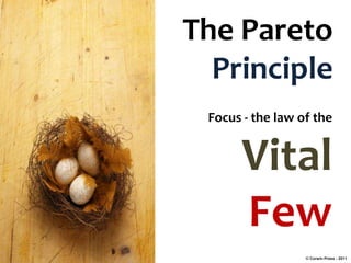 The Pareto
  Principle
 Focus - the law of the


      Vital
      Few
                  © Corwin Press - 2011
 