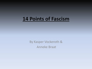 14 Points of Fascism
By Kasper Vockeroth &
Anneke Braat
 