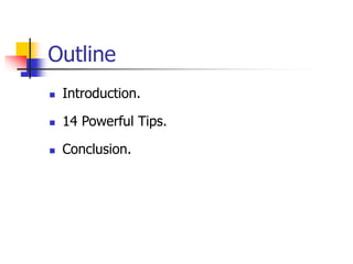 Outline
 Introduction.
 14 Powerful Tips.
 Conclusion.
 