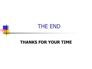 THE END
THANKS FOR YOUR TIME
 
