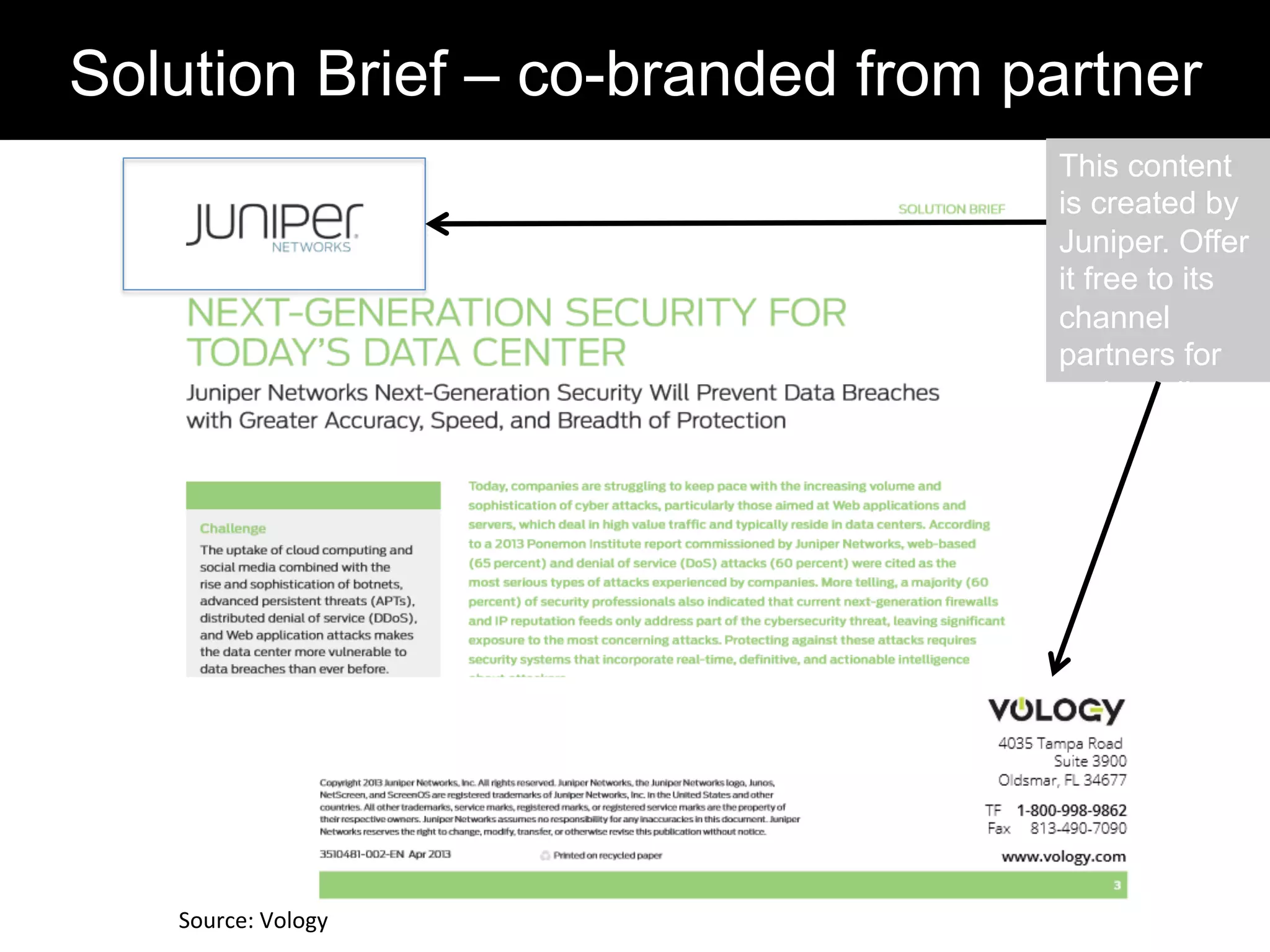 Solution Brief – co-branded from partner
This content
is created by
Juniper. Offer
it free to its
channel
partners for
co-branding
Source:	
  Vology	
  
 