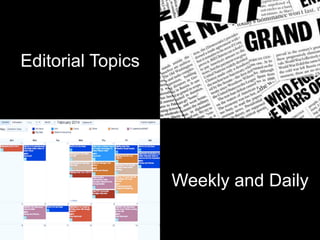Editorial Topics
Weekly and Daily
 