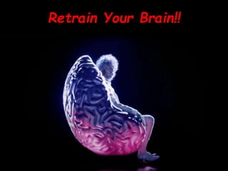 Retrain Your Brain!!