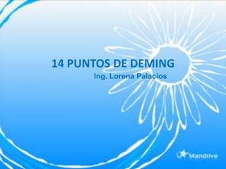 14 PUNTOS DE DEMING
      Ing. Lorena Palacios
 