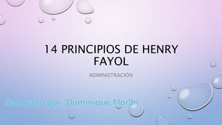 14 PRINCIPIOS DE HENRY
FAYOL
ADMINISTRACIÓN
 