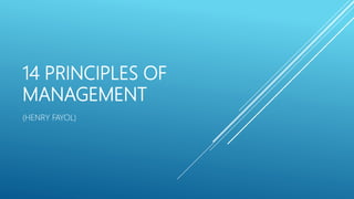 14 PRINCIPLES OF
MANAGEMENT
(HENRY FAYOL)
 