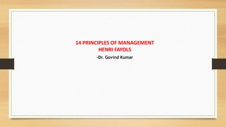 14 PRINCIPLES OF MANAGEMENT
HENRI FAYOLS
-Dr. Govind Kumar
 
