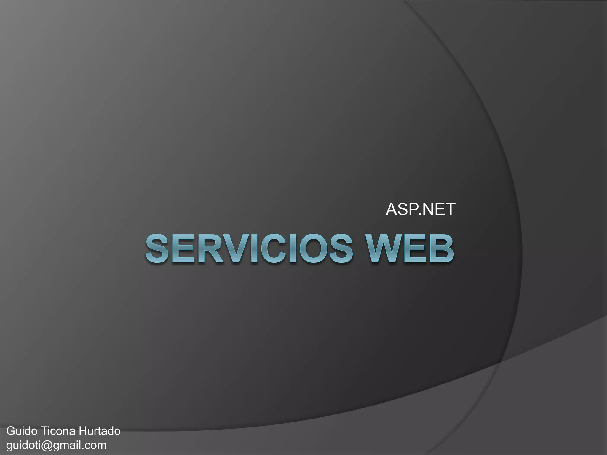 ASP.NET
Guido Ticona Hurtado
guidoti@gmail.com