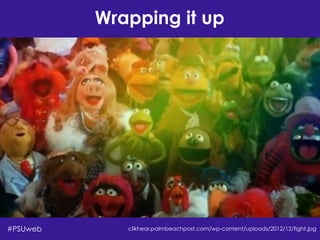 Wrapping it up
clikhear.palmbeachpost.com/wp-content/uploads/2012/12/fight.jpg#PSUweb
 