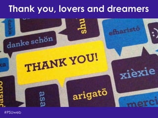 Thank you, lovers and dreamers
#PSUweb
 