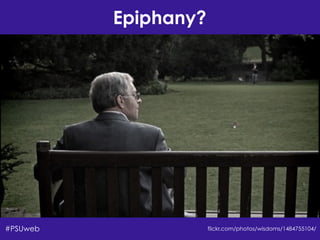 Epiphany?
flickr.com/photos/wisdoms/1484755104/#PSUweb
 