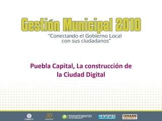 Puebla Capital, La construcción de la Ciudad Digital,[object Object]