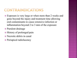  Exposure is very large or when more than 2 weeks and
gone beyond the injury and treatment time allowing
oral contaminants to cause extensive infection or
inflammation beyond 2 to 3 mm of the exposure
 Purulent drainage
 History of prolonged pain
 Necrotic debris in canal
 Periapical radiolucency
 