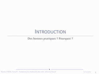 12/02/2015Master CIMER, Paris IV - Initiation à la création de sites web - Johanna Daniel 4
INTRODUCTION
Des bonnes pratiques ? Pourquoi ?
 