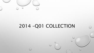 2014 –Q01 COLLECTION
 