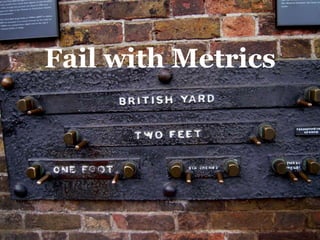 Fail with Metrics