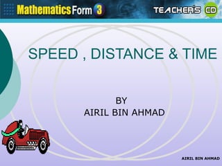 Friday, January 25, 2013




         SPEED , DISTANCE & TIME


                                  BY
                           AIRIL BIN AHMAD



                                             AIRIL BIN AHMAD
 