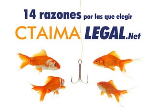 14 razones por las que elegir
CTAIMA LEGAL.Net
 