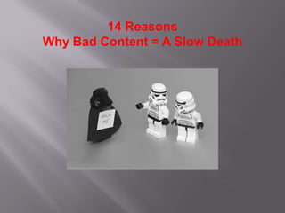 14 Reasons
Why Bad Content = A Slow Death
 