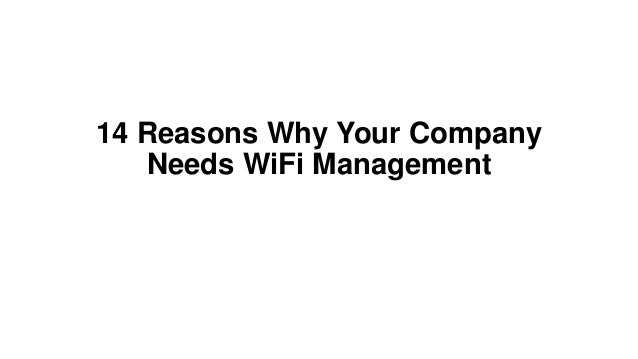14 Reasons Why Your Company
Needs WiFi Management
 