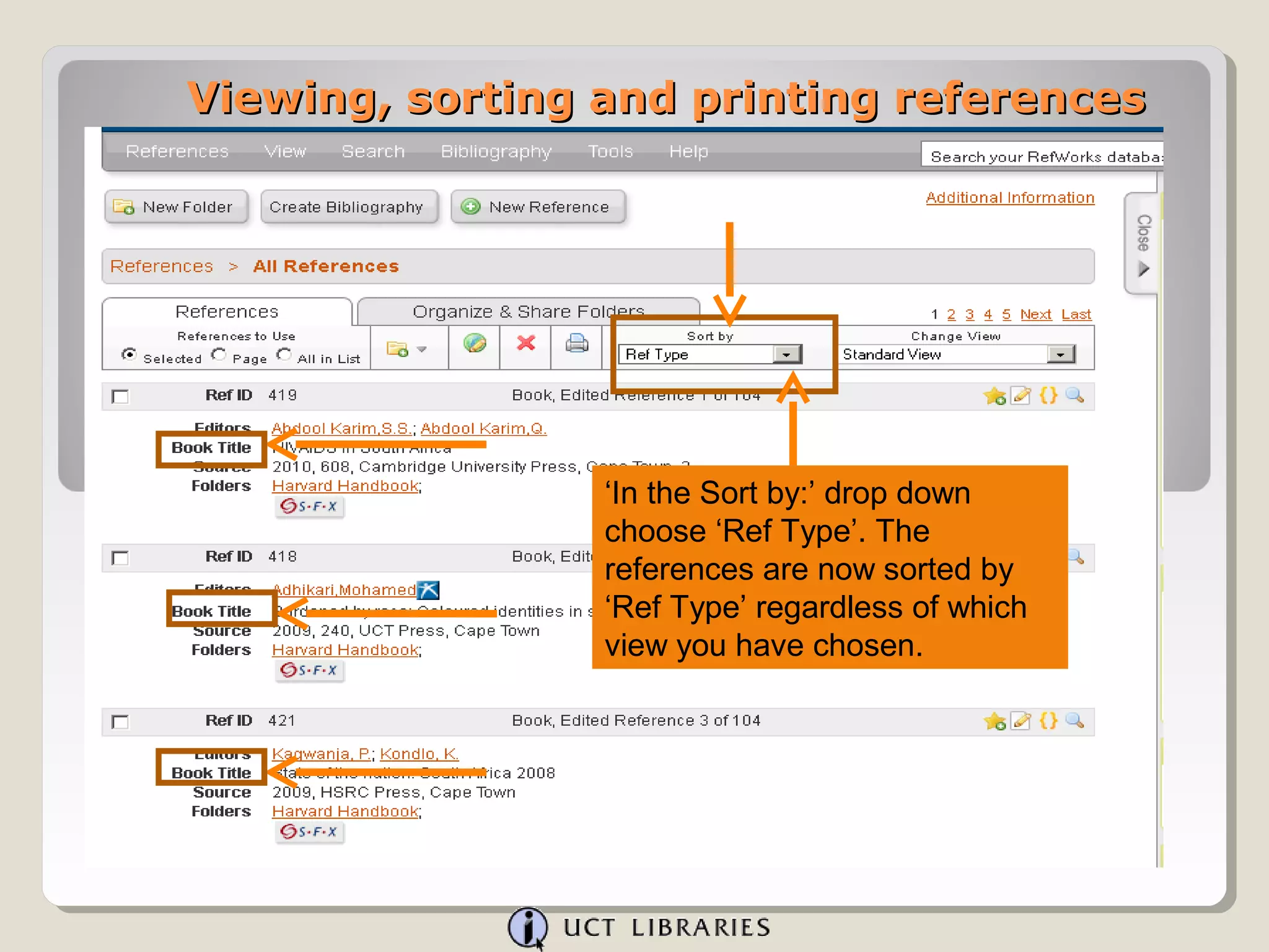 Viewing, sorting and printing references




                 ‘In the Sort by:’ drop down
                 choose ‘Ref Type’. The
                 references are now sorted by
                 ‘Ref Type’ regardless of which
                 view you have chosen.
 